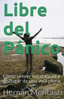 Paperback Libre del Pánico: Cómo vencer los ataques y disfrutar de una vida plena [Spanish] Book