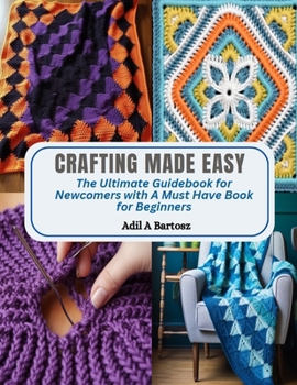Paperback Crafting Made Easy: The Ultimate Guidebook for Newcomers with A Must Have Book for Beginners Book