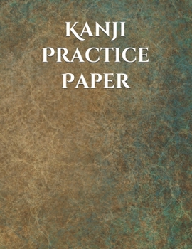 Kanji Practice Paper: Kanji Practice Notebook | Genkouyoushi Notebook | Note taking of Kana and Kanji Characters |  Handwriting Journal For Japanese Alphabets | 120 Pages