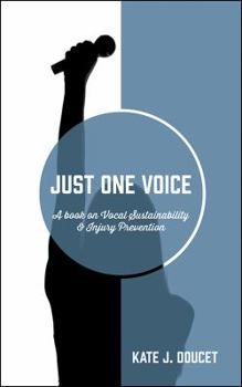 Paperback Just One Voice: A book on Vocal Sustainability & Injury Prevention Book