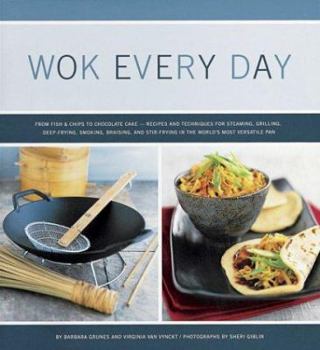 Paperback Wok Every Day: From Fish & Chips to Chocolate Cake -Recipes and Techniques for Steaming, Grilling, Deep-Frying, Smoking, Braising, an Book