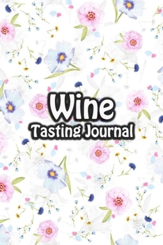 Paperback Wine Tasting Journal: Taste Log Review Notebook for Wine Lovers Diary with Tracker and Story Page - Floating Floral Cover Book