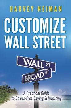 Paperback Customize Wall Street: A Practical Guide to Stress-Free Saving & Investing Book