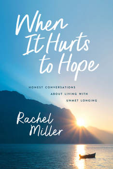 Paperback When It Hurts to Hope: Honest Conversations about Living with Unmet Longing Book