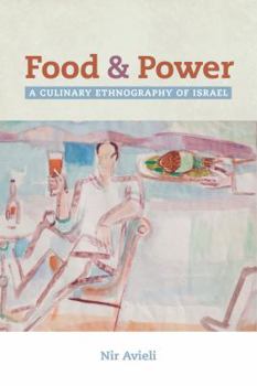 Paperback Food and Power: A Culinary Ethnography of Israel Volume 67 Book