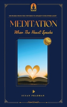 MEDITATION When The Heart Speaks: 108 Sparks from the universe to awaken your inner light
