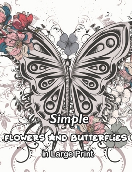 Paperback Simple Flowers and Butterflies in Large Print: large pictures of New butterflies and flowers coloring book for adults! Book