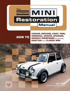 Paperback The Ultimate Mini Restoration Manual: How to Choose, Restore, Paint, Trim, Overhaul, Update, Upgrade, Grossly Overpower and Generally Have Fun with a Book