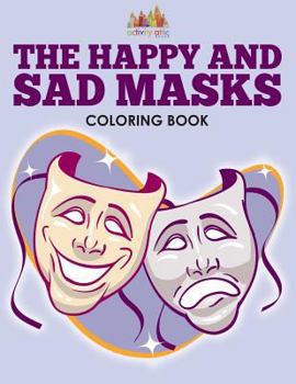 Paperback The Happy and Sad Masks Coloring Book