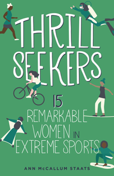 Hardcover Thrill Seekers: 15 Remarkable Women in Extreme Sports Book
