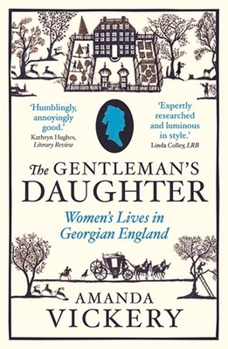 Paperback The Gentleman's Daughter: Women's Lives in Georgian England Book