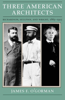 Paperback Three American Architects: Richardson, Sullivan, and Wright, 1865-1915 Book