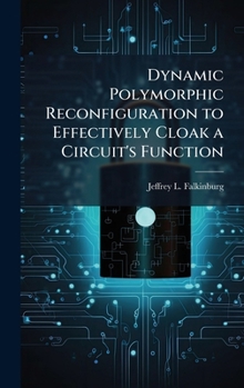 Hardcover Dynamic Polymorphic Reconfiguration to Effectively Cloak a Circuit's Function Book