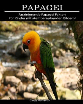 Papagei: Faszinierende Papagei Fakten f�r Kinder mit atemberaubenden Bildern!