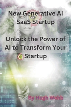 Paperback New Generative AI SaaS Startup: Unlock the Power of AI to Transform Your Startup Book
