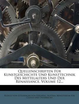 Paperback Quellenschriften Fur Kunstgeschichte Und Kunsttechnik Des Mittelalters Und Der Renaissance, Volume 12... [German] Book