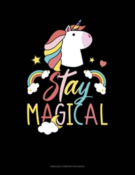 Stay Magical: Unruled Composition Book