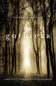 Hardcover Gothicka: Vampire Heroes, Human Gods, and the New Supernatural Book
