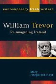 William Trevor: Re-Imagining Ireland (Contemporary Irish Writers Ser)