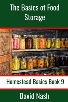 Paperback The Basics of Food Storage: How to Build an Emergency Food Storage Supply as well as Tips to Store, Dry, Package, and Freeze Your Own Foods Book