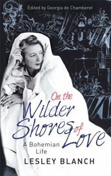 The Wilder Shores of Love: The Exotic True-Life Stories of Isabel Burton, Aimee Dubucq de Rivery, Jane Digby, and Isabelle Eberhardt