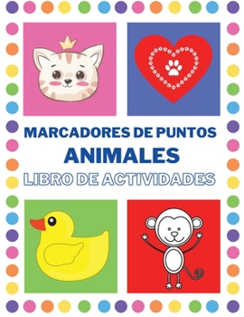 Marcadores de Puntos Libro de Actividades con animales: Libro de actividades para infantiles y preescolares de 2 a 6 años con animales, Actividad para ... para niñas y niños
