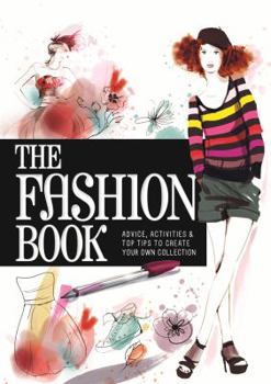 Paperback The Fashion Book: Advice, Activities & Top Tips to Create Your Own Collection Book