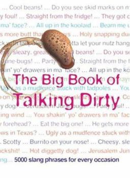 Hardcover The Big Book of Talking Dirty: 5000 Slang Phrases for Every Occasion Book