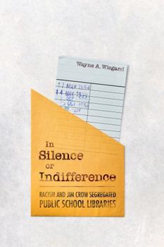 Paperback In Silence or Indifference: Racism and Jim Crow Segregated Public School Libraries Book