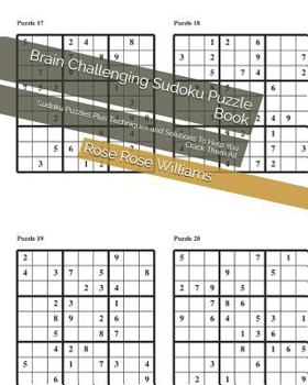 Paperback Brain Challenging Sudoku Puzzle Book: Sudoku Puzzles Plus Techniques and Solutions to Help You Crack Them All Book