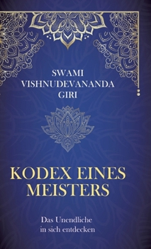 Kodex eines Meisters: Das Unendliche in sich entdecken (German Edition)