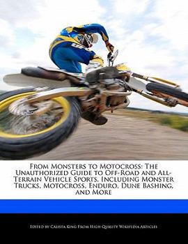 Paperback From Monsters to Motocross: The Unauthorized Guide to Off-Road and All-Terrain Vehicle Sports, Including Monster Trucks, Motocross, Enduro, Dune B Book