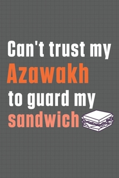 Paperback Can't trust my Azawakh to guard my sandwich: For Azawakh Dog Breed Fans Book