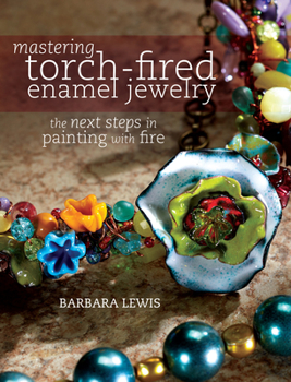 Paperback Mastering Torch-Fired Enamel Jewelry: The Next Steps in Painting with Fire Book