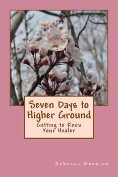 Paperback Seven Days to Higher Ground: Getting to Know Your Healer Book
