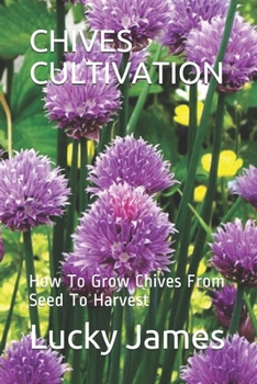 Paperback Chives Cultivation: How To Grow Chives From Seed To Harvest Book