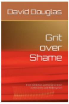 Paperback Grit over Shame: From Addiction and Incarceration to Recovery and Redemption (Grit Over Series) Book