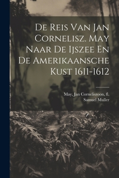 Paperback De Reis Van Jan Cornelisz. May Naar De Ijszee En De Amerikaansche Kust 1611-1612 [Dutch] Book