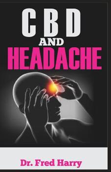 Paperback CBD and Headache: Explore the Healing Power of CBD Oil in the Treatment of Headache Book