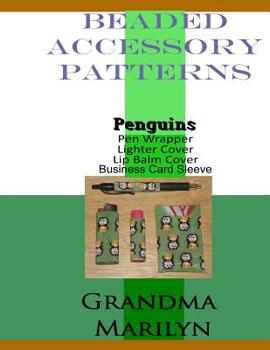 Paperback Beaded Accessory Patterns: Penguin Pen Wrap, Lip Balm Cover, Lighter Cover, and Business Card Sleeve Book