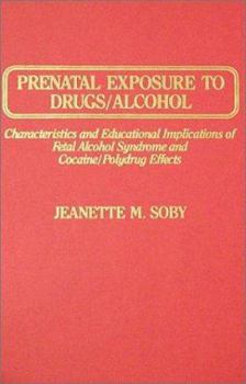 Hardcover Prenatal Exposure to Drugs/Alcohol: Characteristics and Educational Implications of Fetal Alcohol Syndrome and Cocaine/Polydrug Effects Book