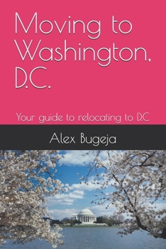 Paperback Moving to Washington, D.C.: Your guide to relocating to D.C Book