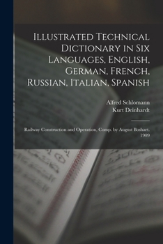 Paperback Illustrated Technical Dictionary in Six Languages, English, German, French, Russian, Italian, Spanish: Railway Construction and Operation, Comp. by Au Book