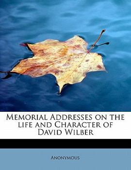 Paperback Memorial Addresses on the Life and Character of David Wilber Book