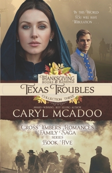 Texas Troubles: Cross Timbers Family Saga Book 5 (Thanksgiving Books & Blessings Collection Three) - Book #5 of the Cross Timbers Romance Family Saga