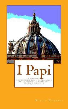 Paperback I Papi: I pontefici e le profezie papali di Malachia da Celestino II a Francesco - Storia e curiosita' [Italian] Book