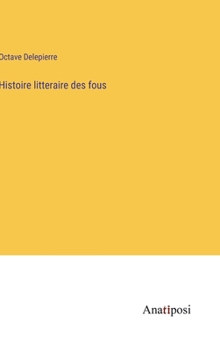 Hardcover Histoire litteraire des fous [French] Book
