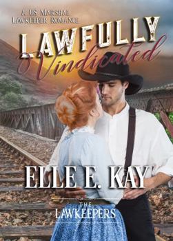 Paperback Lawfully Vindicated: A US Marshal Lawkeeper Romance (The Lawkeepers Historical Romance Series) Book