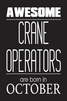Paperback Awesome Crane Operators Are Born In October: Construction Worker Birthday Gift Notebook Book