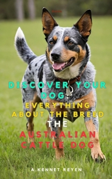 Discover your Dog:Everything about the breed: The Australian Cattle Dog
